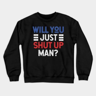 Will You Shut Up Man donald trump Crewneck Sweatshirt